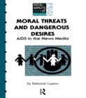 Image for Moral Threats and Dangerous Desires: AIDS in the News Media