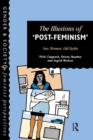 Image for The illusions of &quot;post-feminism&quot;: new women, old myths