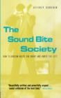 Image for The sound bite society: television and the American mind