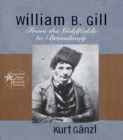 Image for William B. Gill: from the gold fields to Broadway