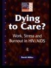 Image for Dying to care?: work, stress and burnout in HIV/AIDS professionals.