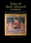 Image for Tales of dark-skinned women: race, gender and global culture
