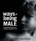 Image for Ways of being male: representing masculinities in children&#39;s literature and film