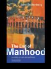 Image for The end of manhood: parables on sex and selfhood