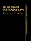 Image for Building democracy: community architecture in the inner cities
