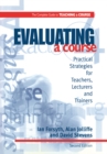 Image for Evaluating a course: practical strategies for teachers, lecturers and trainers