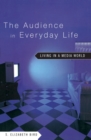 Image for The audience of everyday life: living in a media world