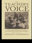 Image for The Teacher&#39;s Voice: A Social History Of Teaching In 20th Century America