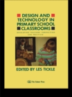 Image for Design And Technology In Primary School Classrooms: Developing Teachers&#39; Perspectives And Practices