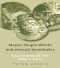 Image for Mayan people within and beyond boundaries: social categories and lived identity in Yucatan