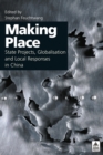 Image for Making place: state projects, globalisation and local responses in China