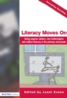 Image for Literacy moves on: using popular culture, new technologies and critical literacy in the primary classroom