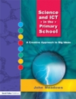 Image for Science and ICT in the Primary School: A Creative Approach to Big Ideas