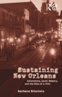 Image for Sustaining New Orleans: literature, local memory, and the fate of a city