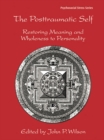 Image for The posttraumatic self: restoring wholeness and meaning to personality