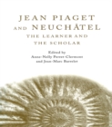 Image for Jean Piaget and Neuchâtel: The Learner and the Scholar