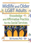 Image for Midlife and older LGBT adults: knowledge and affirmative practice for the social services