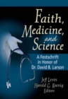 Image for Faith, medicine, and science: a festschrift in honor of Dr. David B. Larson