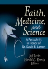 Image for Faith, Medicine, and Science: A Festschrift in Honor of Dr. David B. Larson