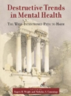 Image for Destructive Trends in Mental Health: The Well-Intentioned Path to Harm