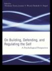 Image for On building, defending, and regulating the self: a psychological perspective