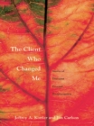 Image for The client who changed me: stories of therapist personal transformation