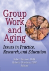 Image for Group work and aging: issues in practice, research, and education