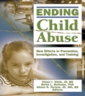 Image for Ending child abuse: new efforts in prevention, investigation, and training