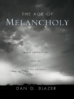 Image for The age of melancholy: &quot;major depression&quot; and its social origins