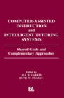 Image for Computer assisted instruction and intelligent tutoring systems: shared goals and complementary approaches