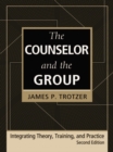 Image for The counselor and the group: integrating theory, training, and practice