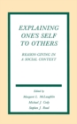 Image for Explaining one&#39;s self to others: reason-giving in a social context
