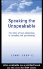 Image for Speaking the unspeakable: the ethics of dual relationships in counselling and psychotherapy