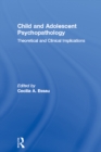 Image for Child &amp; adolescent psychopathology: theoretical and clinical implications