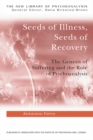 Image for Seeds of illness and seeds of recovery: the genesis of suffering and the role of psychoanalysis