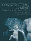 Image for Constructing a mind: a new base for psychoanalytic theory