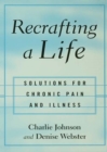 Image for Recrafting a life: solutions for chronic pain and illness