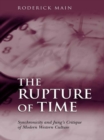 Image for The rupture of time: synchronicity and Jung&#39;s critique of modern Western culture