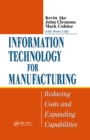 Image for Information technology for manufacturing: reducing costs and expanding capabilities