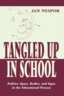 Image for Tangled up in school: politics, space, bodies, and signs in the educational process