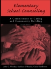 Image for Elementary School Counseling: A Commitment to Caring and Community Building