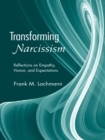 Image for Transforming Narcissism: Reflections on Empathy, Humor, and Expectations