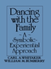 Image for Dancing with the Family: A Symbolic-Experiential Approach: A Symbolic Experiential Approach