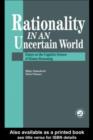 Image for Rationality in an uncertain world: essays in the cognitive science of human understanding