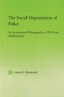 Image for The social organization of policy: an institutional ethnography of UN forest deliberations