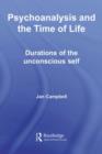 Image for Psychoanalysis and the time of life: durations of the unconscious self