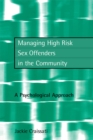 Image for Managing high risk sex offenders in the community: a psychological approach