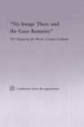 Image for No image there and the gaze remains: the visual in the work of Jorie Graham