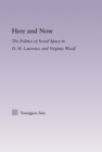 Image for Here and now: the politics of social space in D.H. Lawrence and Virginia Woolf