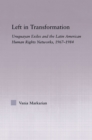 Image for Left in transformation: Uruguayan exiles and the Latin American human rights networks, 1967-1984